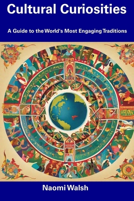 Cultural Curiosities: A Guide to the World's Most Engaging Traditions Cover Image