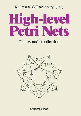 High-Level Petri Nets: Theory and Application By Kurt Jensen (Editor), Grzegorz Rozenberg (Editor) Cover Image