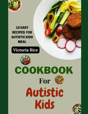 Cookbook For Autistic Kids: 10 Easy Recipes for Autistic Kids Meal Cover Image