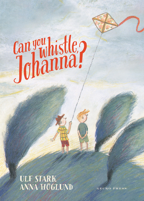 Can You Whistle, Johanna? By Ulf Stark, Anna Höglund (Illustrator) Cover Image