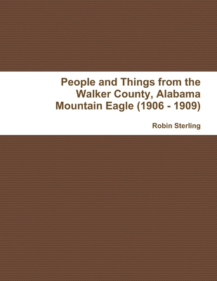 People and Things from the Walker County, Alabama Jasper Mountain Eagle (1906 - 1909) Cover Image