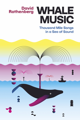 Whale Music: Thousand Mile Songs in a Sea of Sound By David Rothenberg, Scott McVay (Foreword by) Cover Image