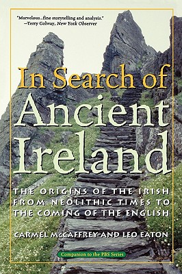 In Search of Ancient Ireland: The Origins of the Irish from Neolithic Times to the Coming of the English By Carmel McCaffrey, Leo Eaton Cover Image