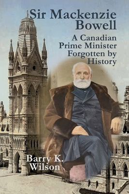 Sir Mackenzie Bowell By Barry K. Wilson Cover Image