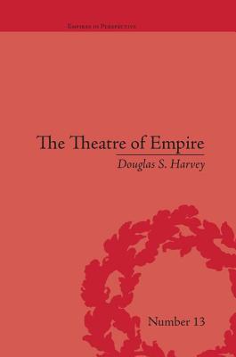 The Theatre of Empire: Frontier Performances in America, 1750-1860 (Empires in Perspective)