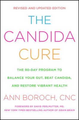 The Candida Cure: The 90-Day Program to Balance Your Gut, Beat Candida, and Restore Vibrant Health
