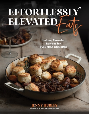 Effortlessly Elevated Eats: Unique, Flavorful Recipes for Everyday Cooking By Jenny Hurley Cover Image