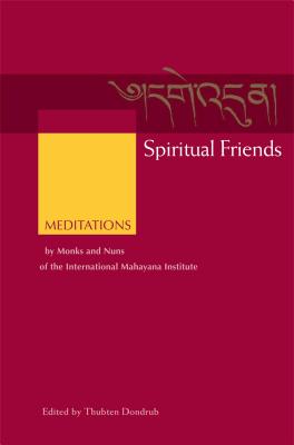 Spiritual Friends: Meditations by Monks and Nuns of the International Mahayana Institute By Thubten Dondrub (Editor), Lama Thubten Zopa, Rinpoche (Foreword by) Cover Image