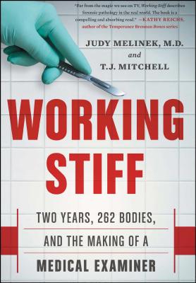 Working Stiff: Two Years, 262 Bodies, and the Making of a Medical Examiner By MD Melinek, Judy, T.J. Mitchell Cover Image