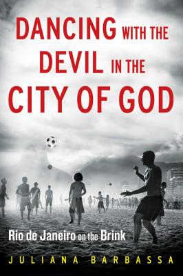 Dancing with the Devil in the City of God: Rio de Janeiro on the Brink Cover Image