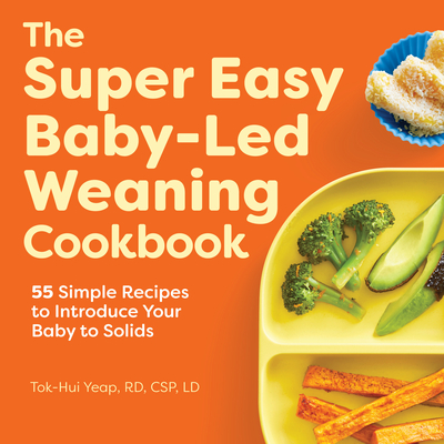 The Super Easy Baby-Led Weaning Cookbook: 55 Simple Recipes to Introduce Your Baby to Solids Cover Image