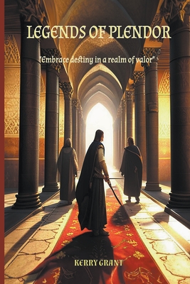 Legends Of Plendor - Embrace Destiny In A Realm Of Valor Cover Image