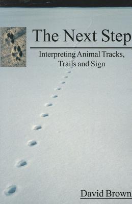 The Next Step: Interpreting Animal Tracks, Trails and Sign By David Brown Cover Image