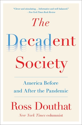 The Decadent Society: America Before and After the Pandemic By Ross Douthat Cover Image