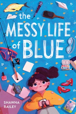 The Messy Life of Blue By Shawna Railey Cover Image