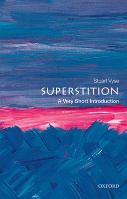 Superstition: A Very Short Introduction (Very Short Introductions) By Stuart Vyse Cover Image