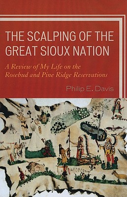 The Scalping of the Great Sioux Nation: A Review of My Life on the Rosebud and Pine Ridge Reservations Cover Image