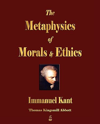 The Metaphysics of Morals and Ethics By Immanuel Kant, Thomas Kingsmill Abbott (Translator) Cover Image