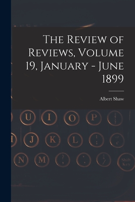 Cover for The Review of Reviews, Volume 19, January - June 1899
