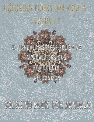 Coloring Books For Adults Volume 1: 40 Stress Relieving And Relaxing  Patterns (Paperback)