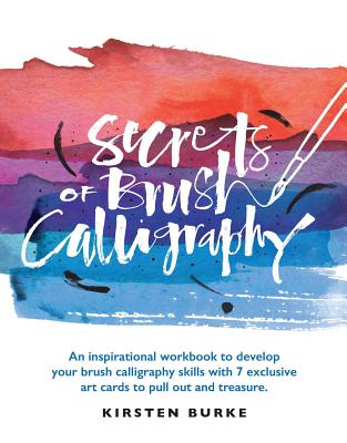Secrets of Brush Calligraphy: An inspirational workbook to develop your brush calligraphy skills with 7 exclusive art cards to pull out and treasure Cover Image