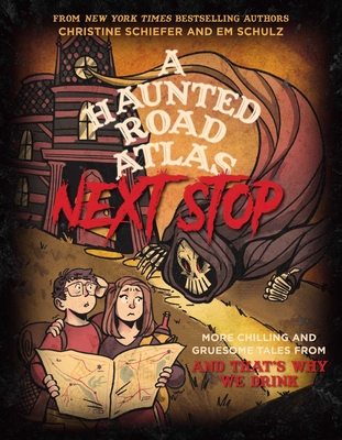 A Haunted Road Atlas: Next Stop: More Chilling and Gruesome Tales From And That's Why We Drink Cover Image