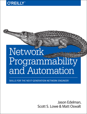 Network Programmability and Automation: Skills for the Next-Generation Network Engineer By Jason Edelman, Scott Lowe, Matt Oswalt Cover Image
