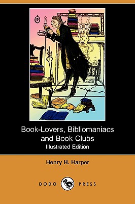 Book-Lovers, Bibliomaniacs and Book Clubs (Illustrated Edition) (Dodo Press) Cover Image
