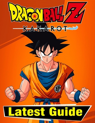 Dragon Ball Z Kakarot: LATEST GUIDE: Everything You Need To Know About Dragon Ball Z Kakarot Game; A Detailed Guide Cover Image