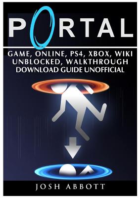 Portal Game Online Ps4 Xbox Wiki Unblocked Walkthrough Download Guide Unofficial Paperback Gramercy Books