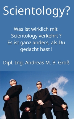 Scientology? Was ist wirklich mit Scientology verkehrt? Es ist ganz anders, als Du gedacht hast! By Andreas M. B. Groß Cover Image