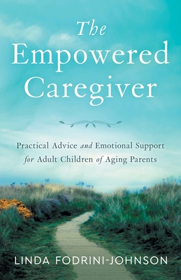 The Empowered Caregiver By Linda Fodrini-Johnson Cover Image