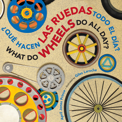What Do Wheels Do All Day?/¿Qué hacen las ruedas todo el día? Board Book: Bilingual English-Spanish By April Jones Prince, Giles Laroche (Illustrator) Cover Image