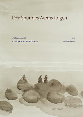 Der Spur Des Atems Folgen: Erfahrungen Mit Kontemplativer Atemtherapie (Zeitpunkt Musik) By Mechthild Geue Cover Image