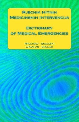 Rjecnik Hitnih Medicinskih Intervencija / Dictionary of Medical Emergencies: Hrvatsko - Engleski / Croatian - English Cover Image