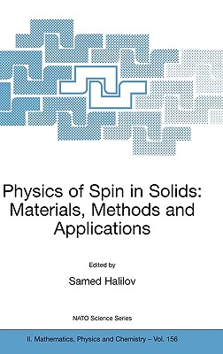 Physics of Spin in Solids: Materials, Methods and Applications (NATO Science Series II: Mathematics #156) By Samed Halilov (Editor) Cover Image