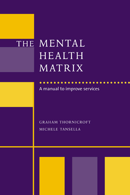 The Mental Health Matrix: A Manual to Improve Services Cover Image