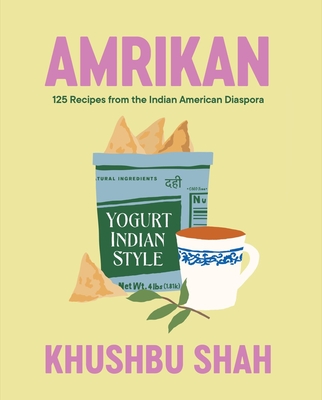 Amrikan: 125 Recipes from the Indian American Diaspora Cover Image