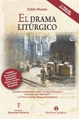 El drama litúrgico: Estudio comparativo entre el Misal Romano revisado por San Pío V y el Novus Ordo Missæ de Paulo VI Cover Image
