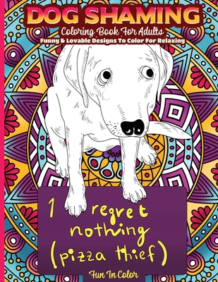 Download Dog Shaming Coloring Book For Adults Funny Lovable Designs To Color For Relaxing Brookline Booksmith