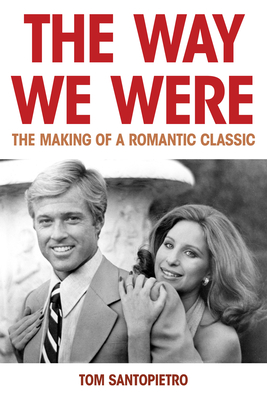The Way We Were: The Making of a Romantic Classic By Tom Santopietro Cover Image