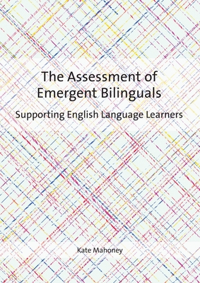 The Assessment of Emergent Bilinguals: Supporting English Language Learners Cover Image