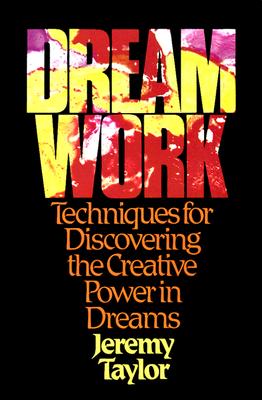 Dream Work: Techniques for Discovering the Creative Power in Dreams Cover Image