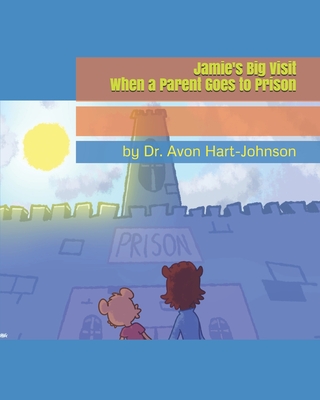Jamie's Big Visit: When a Parent Goes to Prison Cover Image
