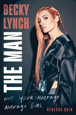 Becky Lynch: The Man: Not Your Average Average Girl By Rebecca Quin Cover Image