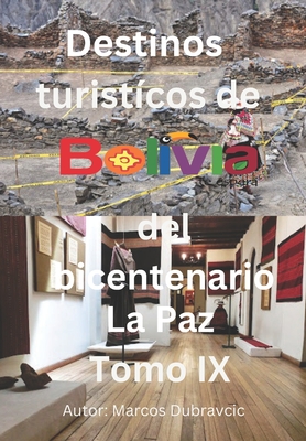 Libro destinos turisticos de Bolivia del bicentenario La Paz Tomo IX: La Paz Tomo IX Cover Image