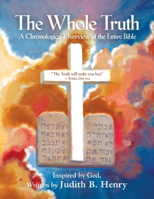 The Whole Truth: A Chronological Overview of the Entire Bible Cover Image