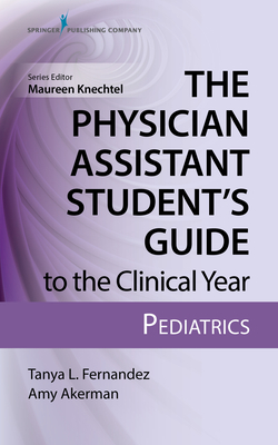The Physician Assistant Student's Guide to the Clinical Year: Pediatrics: With Free Online Access! Cover Image