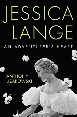 Jessica Lange: An Adventurer's Heart (Screen Classics) By Anthony Uzarowski Cover Image