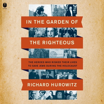 In the Garden of the Righteous: The Heroes Who Risked Their Lives to Save Jews During the Holocaust Cover Image